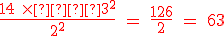 \red \rm \large \frac{14 \times  3^2}{2^2} = \frac{126}{2} = 63